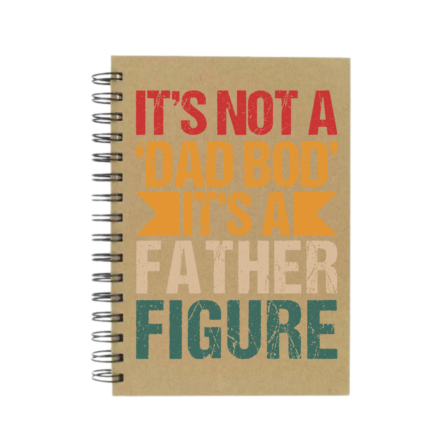 Not a 'Dad Bod', It's a Father Figure A5 Notebook