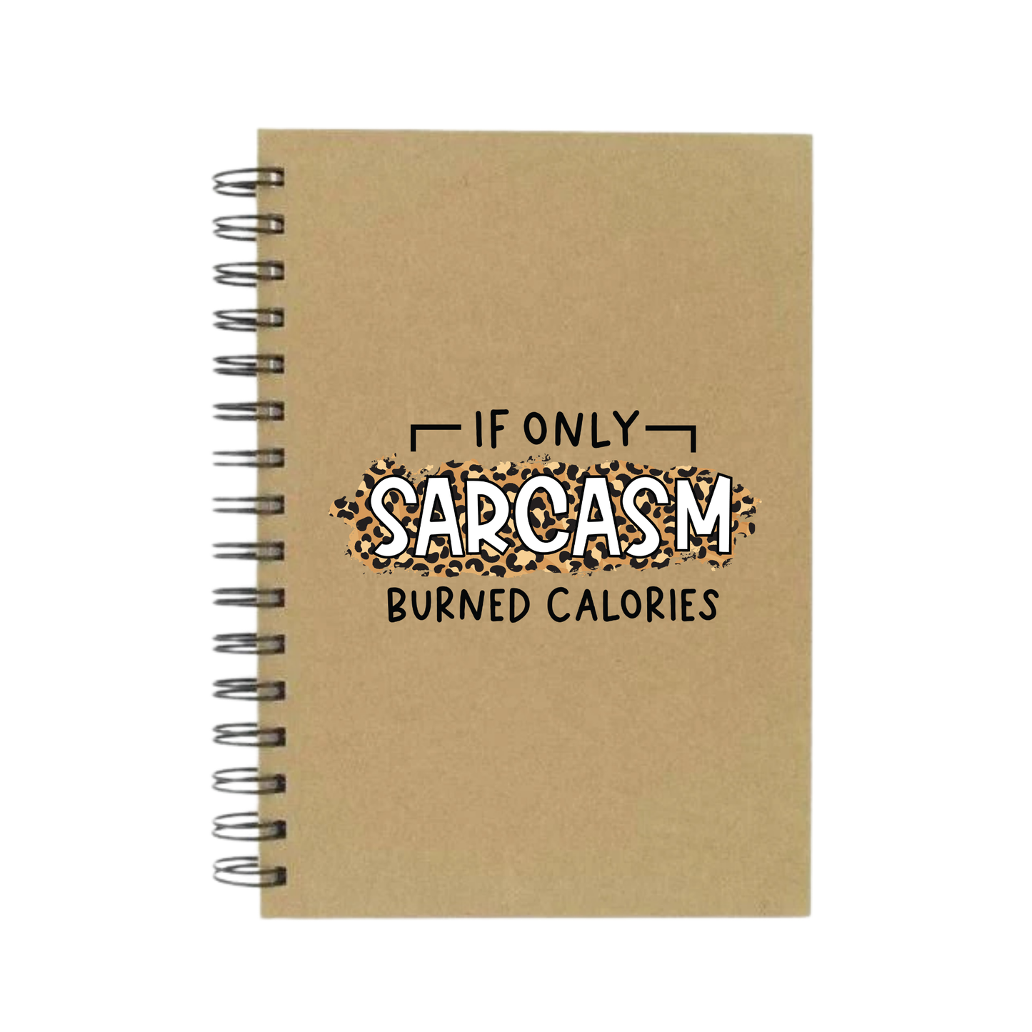 If Only Sarcasm Burned Calories A5 Notebook