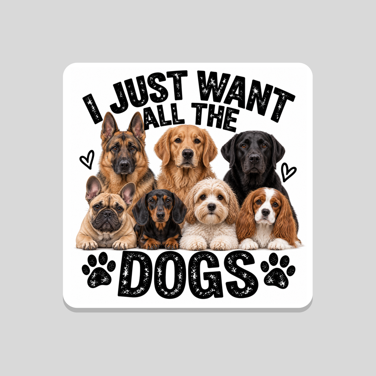 I Just Want All the Dogs Coaster