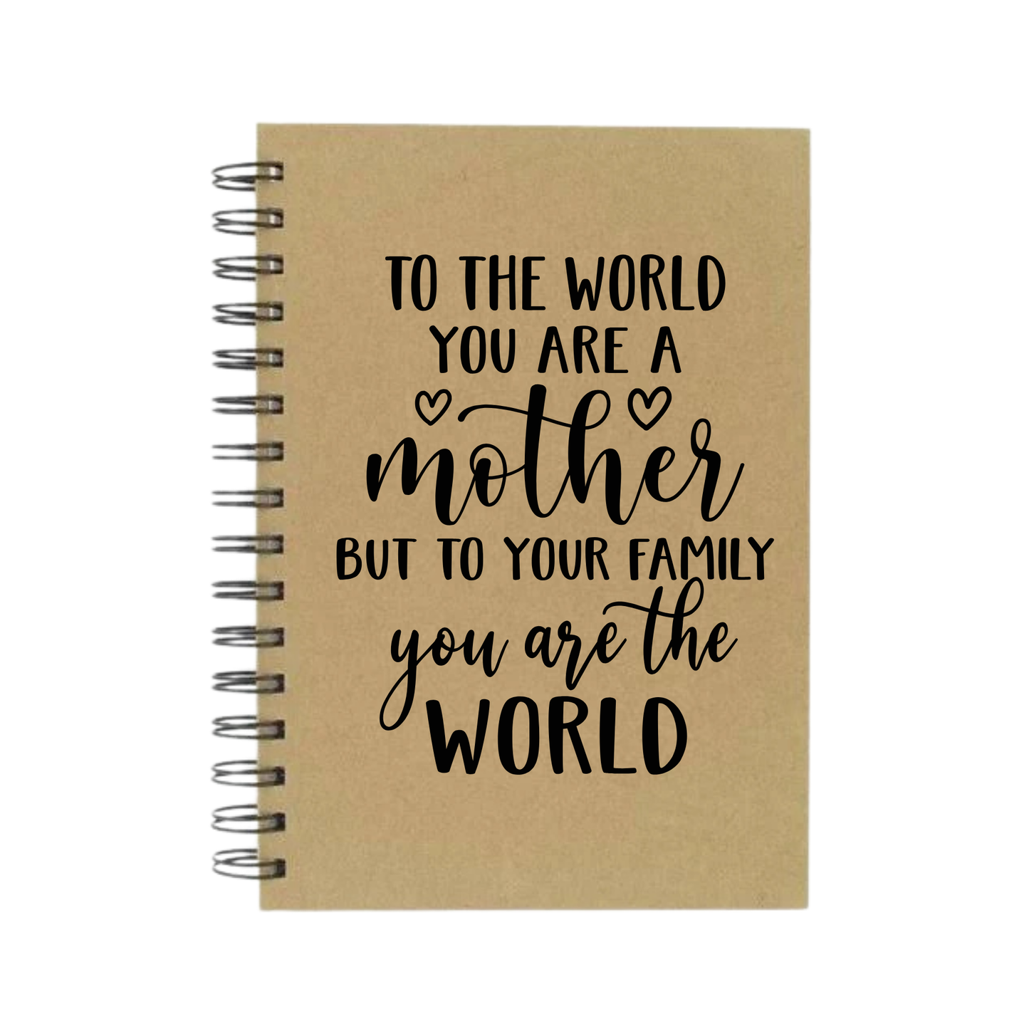 To Your Family You Are The World Mother A5 Notebook