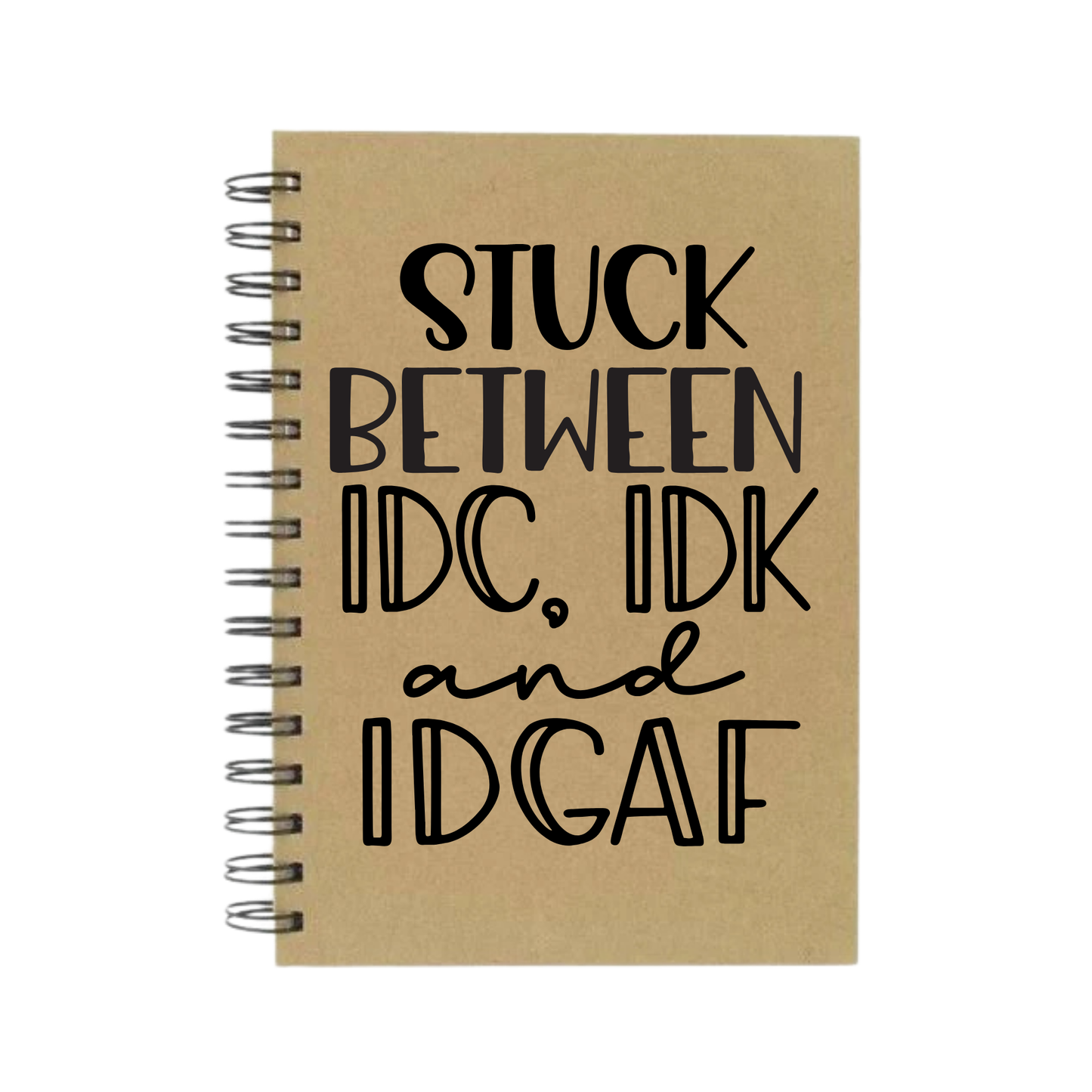 Stuck Between IDK, IDC and IDGAF A5 Notebook