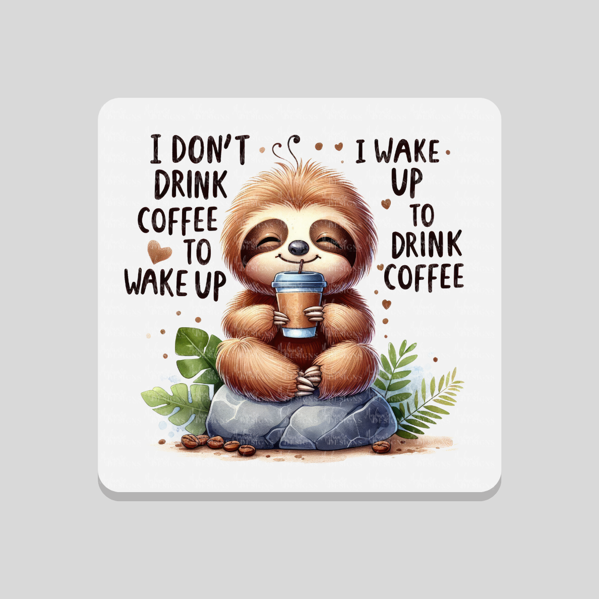 Wake up to Drink Coffee Sloth Coaster