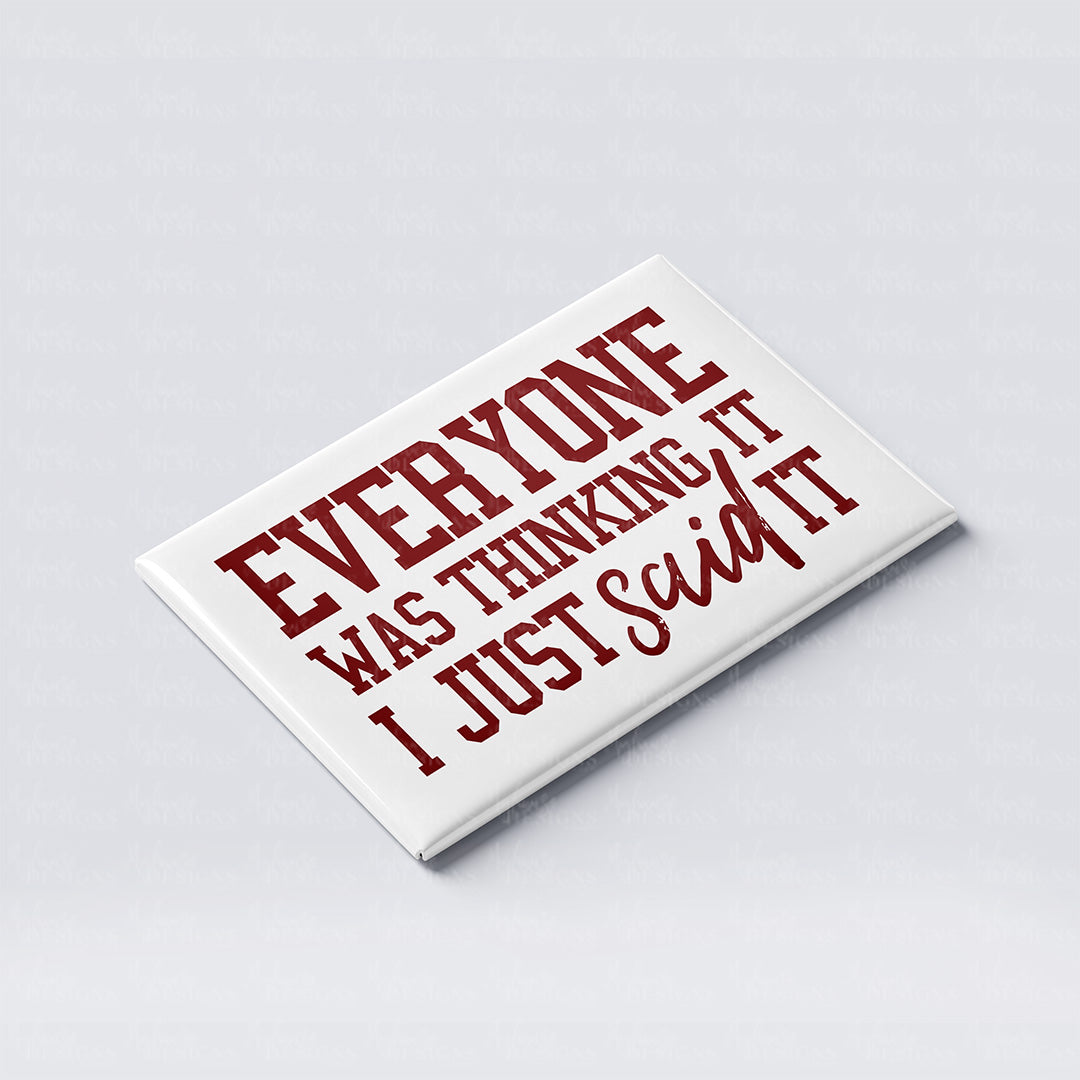 'Everyone was thinking it, I just said it' Funny Fridge Magnet