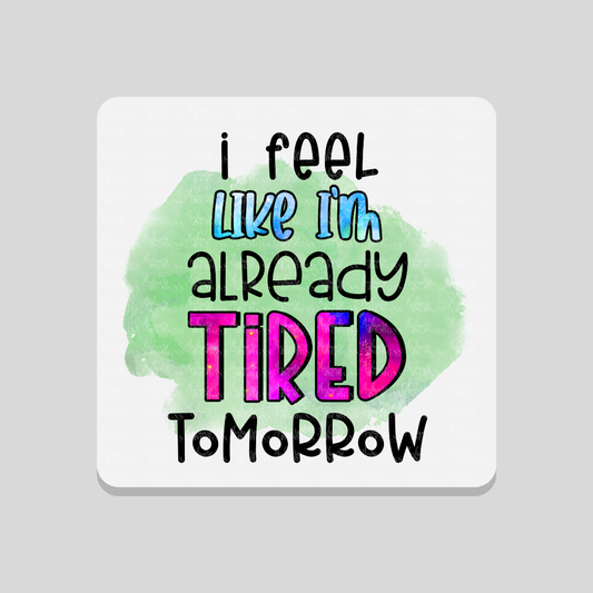 Already Tired Tomorrow Coaster