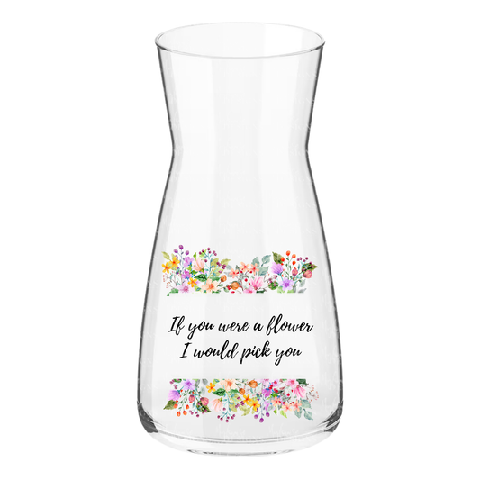 Glass Vase with Floral “If You Were a Flower” Message Design