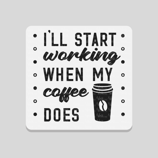 I'll Start Working When My Coffee Does Coaster