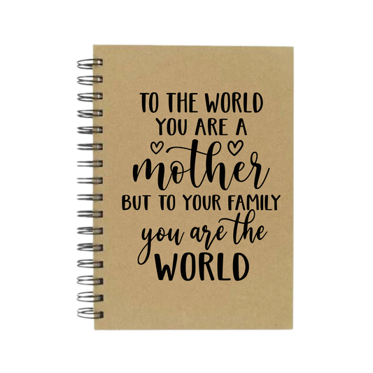 To Your Family You Are The World Mother A5 Notebook