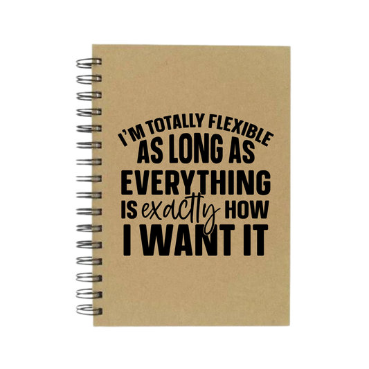 Flexible As Long As It's How I Want It A5 Notebook