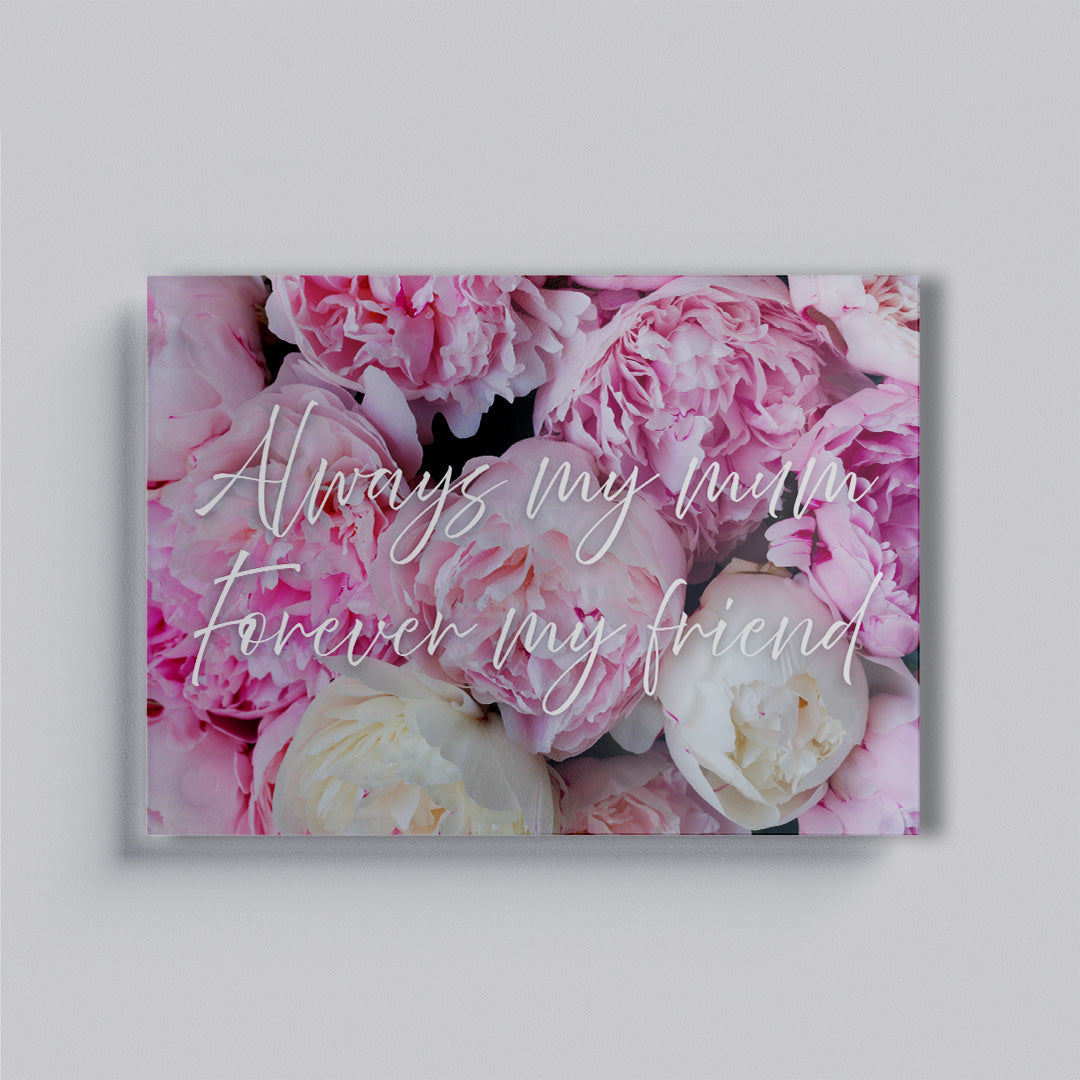 Always My Mum, Forever My Friend Glass Board