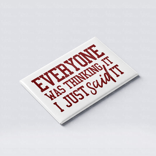'Everyone was thinking it, I just said it' Funny Fridge Magnet