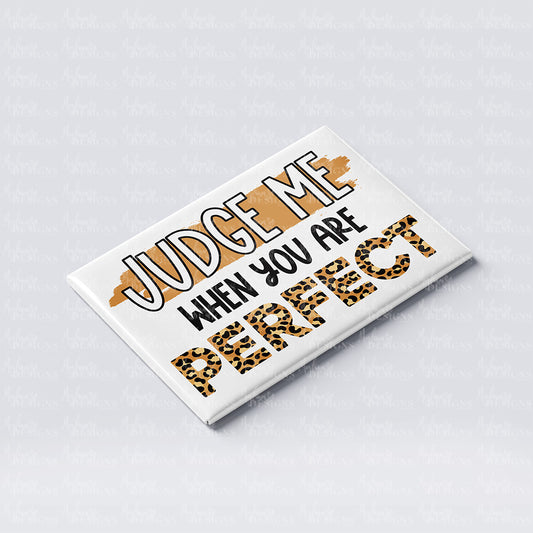 'Judge me when you're perfect' Fridge Magnet