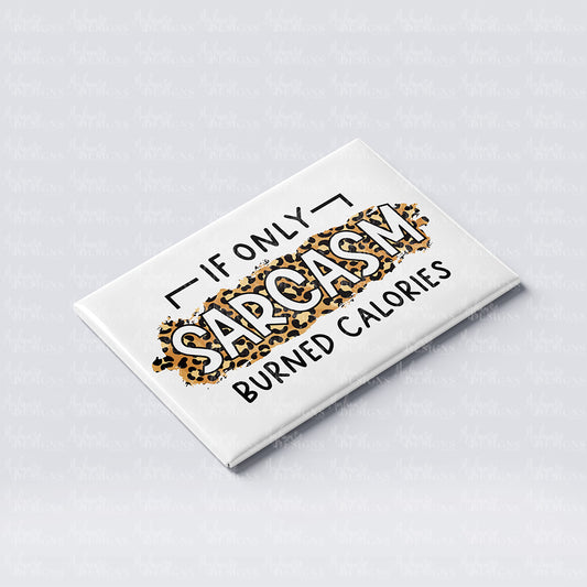 'If Only Sarcasm Burned Calories' Funny Fridge Magnet